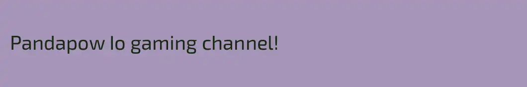 Pandapow Io gaming channel!